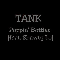 Tank Poppin' Bottles [feat. Shawty Lo]