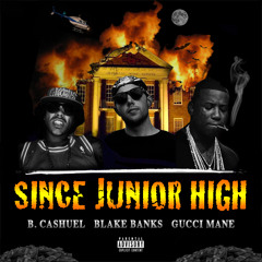 Gucci Mane - "Since Junior High" Feat. Blake Banks & B. Cashuel