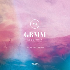 GRMM Ft. Father Dude - Electrify (Go Freek Remix)