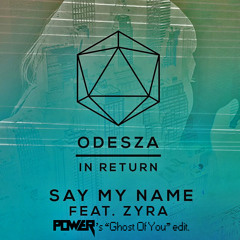 Odesza - Say My Name (ft. Zyra) - Power's "Ghost Of You" edit