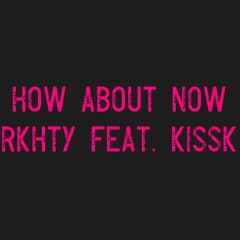 RKHTY Ft. Kissk - Drake How Bout Now Cover