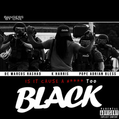 Too Black - DeMarcus Rashad | K Harris | Pope Adrian Bless