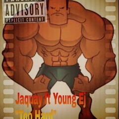 Jaquay ft Young Ej - Too Hard