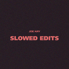 'SLOWED' Edits (Loosies)