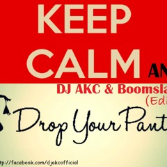 Drop your panties-( Edit )- DJ AKC & Boomslang EDIT