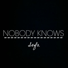 Nobody Knows - Sefa