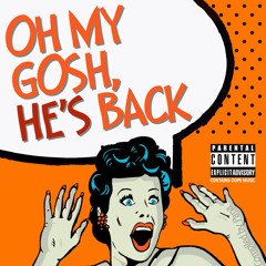 Oh My Gosh, He's Back