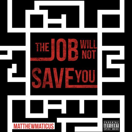 The Job Will Not Save You- Matthewmaticus