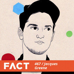 FACT Mix 467 - Jacques Greene (Oct '14)