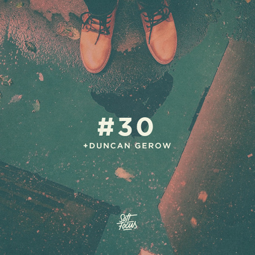 Soft Focus Radio 30 |  Duncan Gerow Guest Mix
