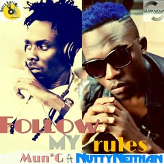 Follow My Rules (Omanyi Ozzina)- Mun*G ft. Nutty Neithan