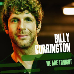 We are tonight - Billy Currington