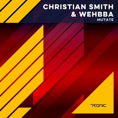 Christian Smith & Wehbba - Mutate (Original Mix)