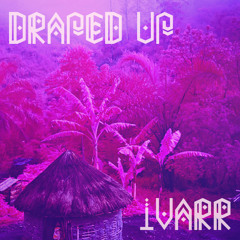 IVARR - Draped Up [FREE DOWNLOAD]