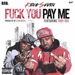 Fuck You Pay Me Explicit King sevin Feat Troy Ave