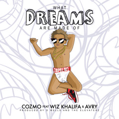 Cozmo ft Wiz Khalifa x AVRY "What Dreams Are Made Of"