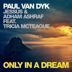 Paul van Dyk, Jessus & Adham Ashraf feat Tricia McTeague - Only In A Dream