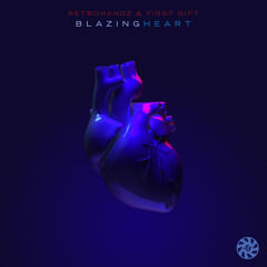 Retrohandz & First Gift - Blazing Heart (Original Mix) [OUT NOW!]