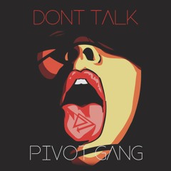 Pivot Gang - Don't Talk