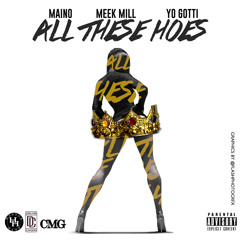 MAINO - ALL THESE HOES feat. MEEK MILL & YO GOTTI