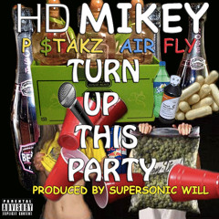 HD Mikey Feat. Air Flyy & P Stakz - Turn Up This Party [Prod. By Supersonic Will]