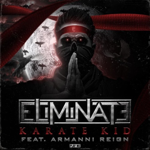 Eliminate - Karate Kid Feat. Armanni Reign (Original Mix)