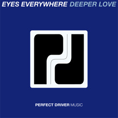 Eyes Everywhere - Deeper Love (Jay Robinson Remix) OUT NOW ON PERFECT DRIVER!