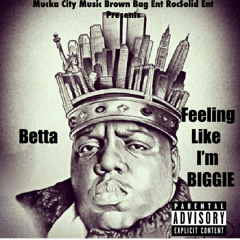 Betta "Feeling Like I'm Biggie"