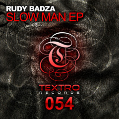 TXO054 : Rudy Badza - Slow Man (Original Mix)