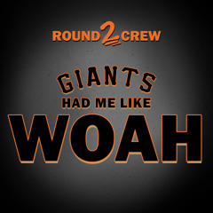 Round2Crew - Giants Had Me Like (Woah)