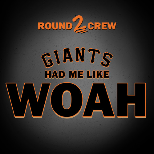 Round2Crew - Giants Had Me Like (Woah)