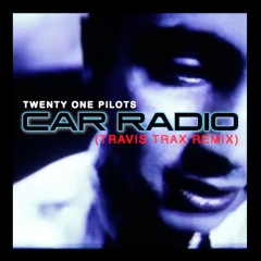 Twenty One Pilots - Car Radio (Travis Trax Remix) FREE DOWNLOAD