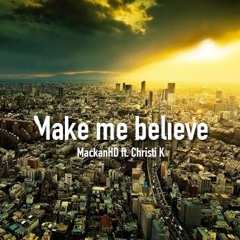 Make Me Believe Ft Christi K