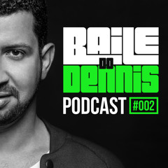 Baile Do Dennis - Podcast #002