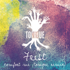 Feist - Comfort Me (Tonique Remix)FREE DOWNLOAD