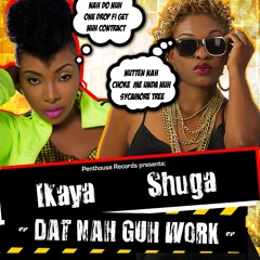 Shuga ft. Ikaya - Dat Nah Guh Work