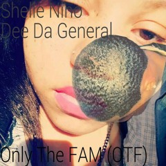Shelle Nino & Dee Da General- Only The FAM (OTF)