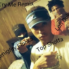 Try Me Remix Ft.LuhDuke-Top Shotta