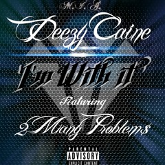 I'm Wit It - Deezy Caine ft. 2 Many Problem$
