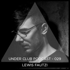 Under Club Podcast 029 - Lewis Fautzi