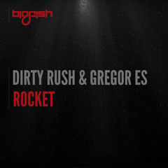 Dirty Rush & Gregor Es - Rocket (Original Mix)