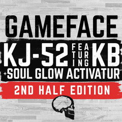 Gameface (2nd half edition) ft. Soul Glow Activatur & KB