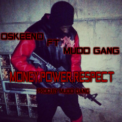 OSKEENO FT MUDD GANG - MONEY,POWER,RESPECT(PROD.BY @MUDDGANG_ )