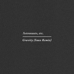 Astronauts, etc. - Gravity (Saux Remix)