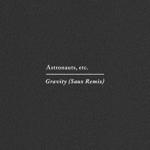 Astronauts, etc. - Gravity (Saux Remix)