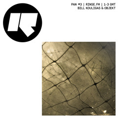 Rinse FM — PAN #3 | Bill Kouligas & Objekt