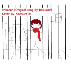 【AbenDroTz】Prisoner [Original song By Bookiezz]