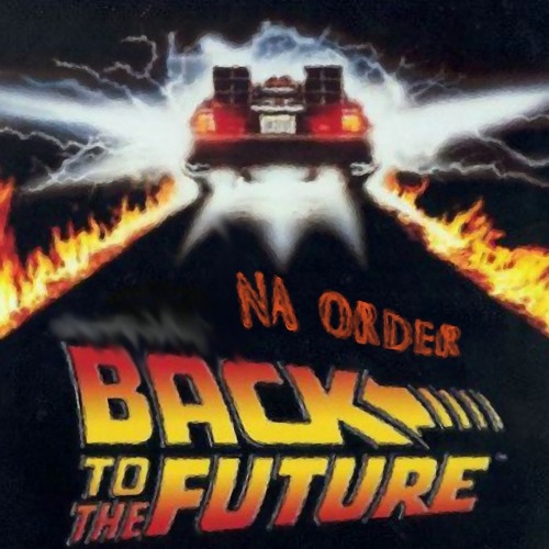 Stream Back to the Future by NA Order Listen online for free on
