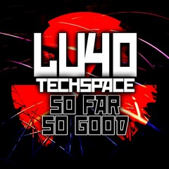 Lu4o Ft. TechSpace - So Far So Good [ Original Mix ] Preview
