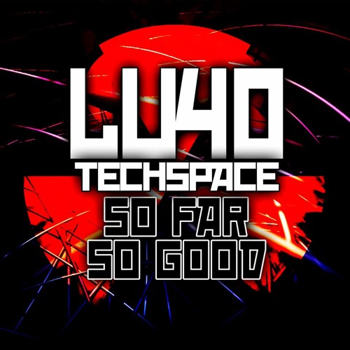 Lu4o Ft. TechSpace - So Far So Good [ Original Mix ] Preview